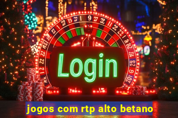 jogos com rtp alto betano